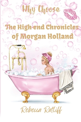 Why Choose: The High End Chronicles of Morgan H... B0C7T1V2JS Book Cover