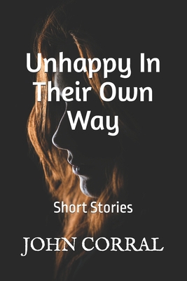 Unhappy In Their Own Way: Short Fiction B0D36LL6CS Book Cover