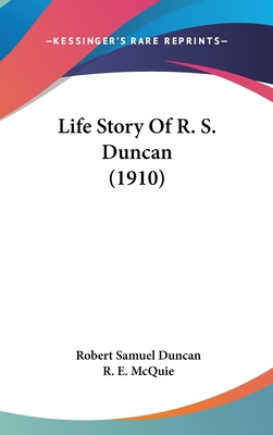 Life Story Of R. S. Duncan (1910) 1104806355 Book Cover