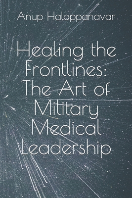 Healing the Frontlines: The Art of Military Med... B0C6BWMJ5Z Book Cover