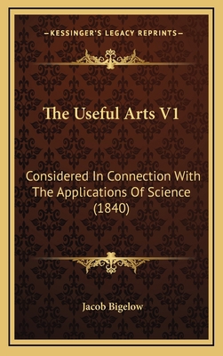 The Useful Arts V1: Considered In Connection Wi... 1167129490 Book Cover