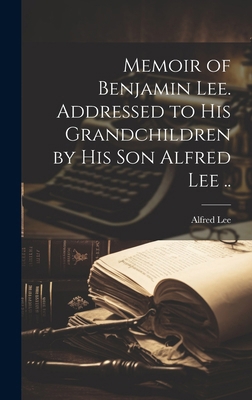 Memoir of Benjamin Lee. Addressed to his Grandc... 1019888938 Book Cover