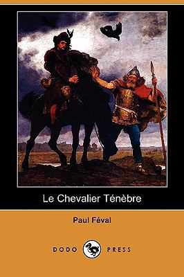 Le Chevalier Tnbre (Dodo Press) [French] 1409953890 Book Cover