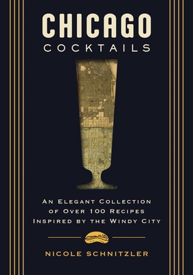 Chicago Cocktails: An Elegant Collection of Ove... 1400340632 Book Cover
