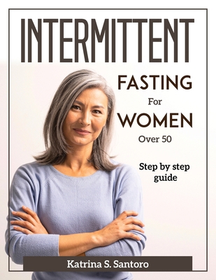 Intermittent Fasting for Women Over 50: Step by... 1804371718 Book Cover