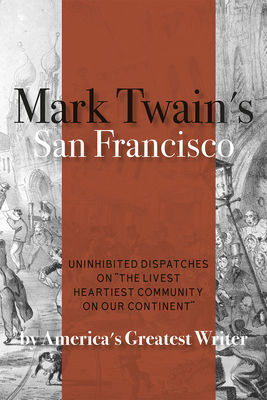 Mark Twain's San Francisco: Uninhibited Dispatc... 1597144894 Book Cover