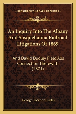An Inquiry Into The Albany And Susquehanna Rail... 1166438759 Book Cover