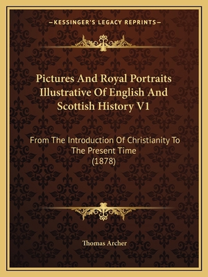 Pictures And Royal Portraits Illustrative Of En... 1164093401 Book Cover