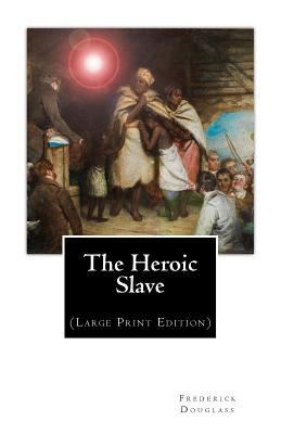 The Heroic Slave: (Large Print Edition) [Large Print] 1979376689 Book Cover