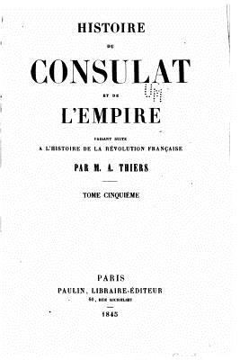 Histoire du consulat et de l'empire, faisant su... [French] 1530538939 Book Cover