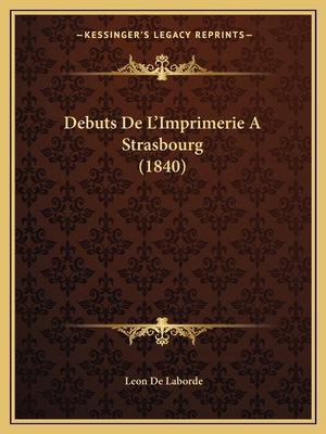 Debuts de L'Imprimerie a Strasbourg (1840) [French] 1168033713 Book Cover