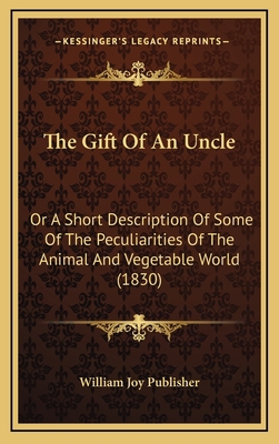 The Gift Of An Uncle: Or A Short Description Of... 1165706717 Book Cover