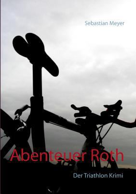 Abenteuer Roth: Der Triathlon Krimi [German] 3748133634 Book Cover