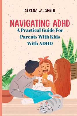 Navigating ADHD: A Practical Guide for Parents ... B0BW2SDHL7 Book Cover