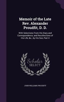 Memoir of the Late Rev. Alexander Proudfit, D. ... 1357125011 Book Cover
