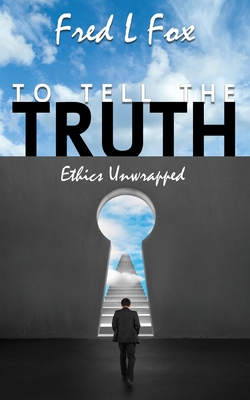 To Tell the Truth: Ethics Unwrapped 1627879625 Book Cover