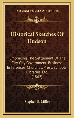 Historical Sketches Of Hudson: Embracing The Se... 116549793X Book Cover