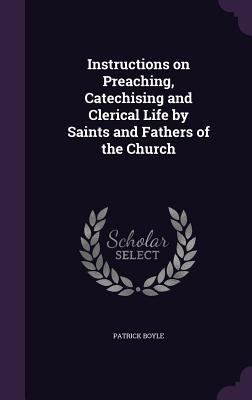 Instructions on Preaching, Catechising and Cler... 135639549X Book Cover