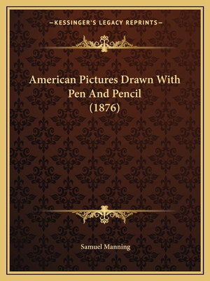 American Pictures Drawn With Pen And Pencil (1876) 1163971049 Book Cover