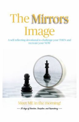 Paperback Mirrors Image : A 30 Day Devotional to Challenge Your THEN and Recreate Your NOW! Book