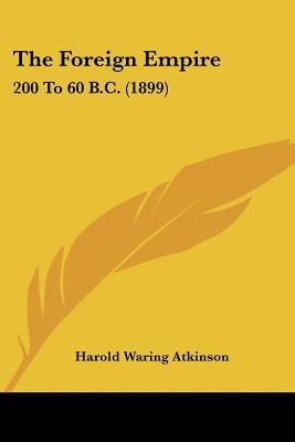 The Foreign Empire: 200 To 60 B.C. (1899) 1120759498 Book Cover