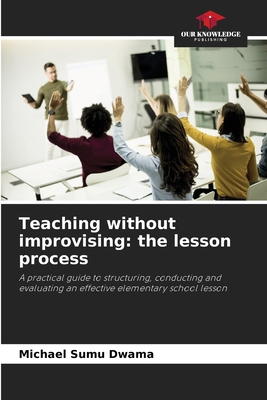 Teaching without improvising: the lesson process 6209985890 Book Cover