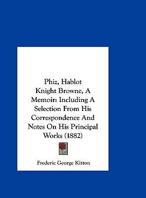 Phiz, Hablot Knight Browne, a Memoir: Including... 1161937315 Book Cover