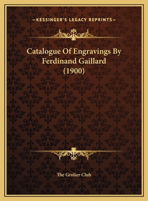 Catalogue Of Engravings By Ferdinand Gaillard (... 116951636X Book Cover