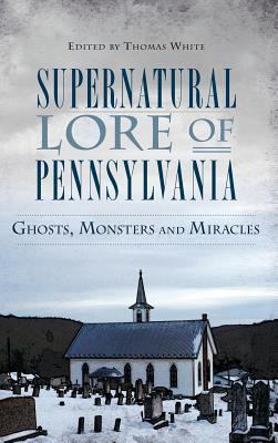 Supernatural Lore of Pennsylvania: Ghosts, Mons... 1540210251 Book Cover