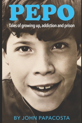 Pepo: Tales of growing up, addiction and prison B0BPWC3B25 Book Cover