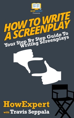 How To Write a Screenplay: Your Step By Step Gu... 154100132X Book Cover