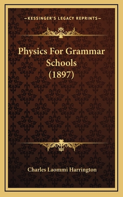 Physics for Grammar Schools (1897) 1164965069 Book Cover