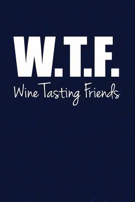 W.T.F. Wine Tasting Friends: Wine Lover Blank B... 1979990654 Book Cover