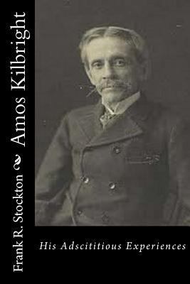 Amos Kilbright: His Adscititious Experiences 153293274X Book Cover
