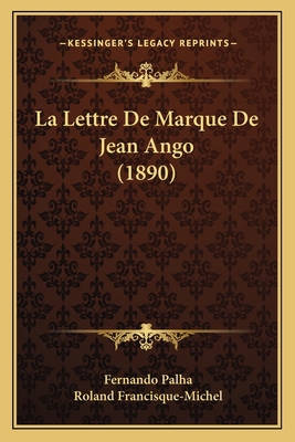 La Lettre De Marque De Jean Ango (1890) [French] 1167413652 Book Cover