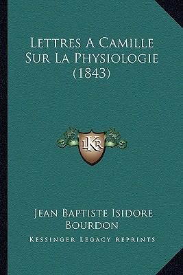Lettres A Camille Sur La Physiologie (1843) [French] 1167700090 Book Cover