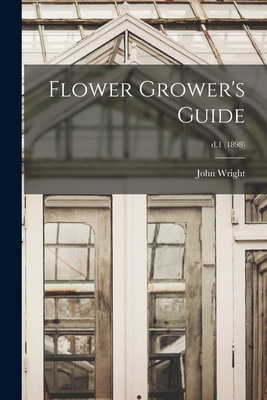 Flower Grower's Guide; d.1 (1898) 1015285708 Book Cover