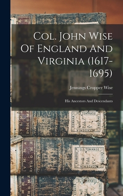 Col. John Wise Of England And Virginia (1617-16... 1015457770 Book Cover