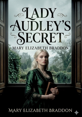 Lady Audley's Secret: by M. E. Braddon B0GXT4RCS2 Book Cover