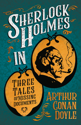 Sherlock Holmes in Three Tales of Missing Docum... 1447468732 Book Cover