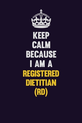 Keep Calm Because I Am A Registered dietitian (... 170961787X Book Cover