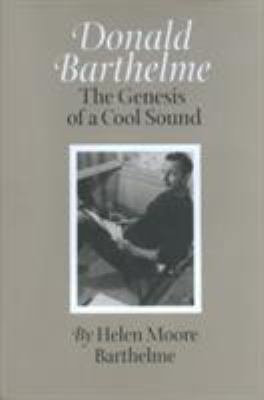 Donald Barthelme: The Genesis of a Cool Sound 1585441198 Book Cover