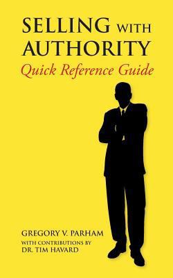 Selling With Authority: Quick Reference Guide 1477559396 Book Cover