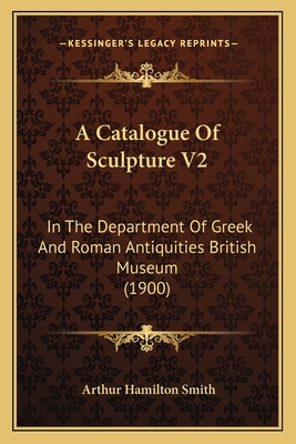 A Catalogue Of Sculpture V2: In The Department ... 1165275619 Book Cover