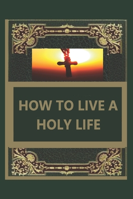 How to Live a Holy Life B092HCS41C Book Cover