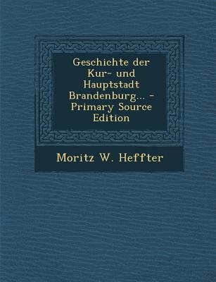 Geschichte Der Kur- Und Hauptstadt Brandenburg.... [German] 1293759937 Book Cover