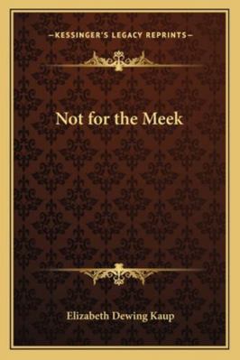 Not for the Meek 1162796820 Book Cover