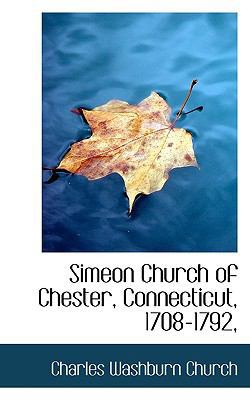 Simeon Church of Chester, Connecticut, 1708-1792, 1117694860 Book Cover