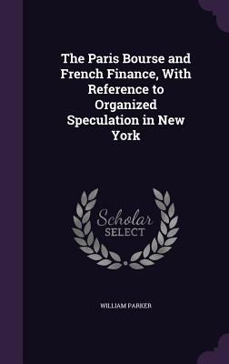 The Paris Bourse and French Finance, With Refer... 1346868646 Book Cover