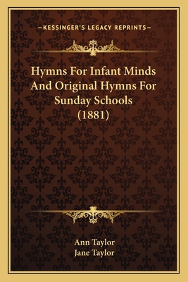 Hymns For Infant Minds And Original Hymns For S... 1164678027 Book Cover